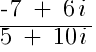 {-7~+~6i}/{5~+~10i}