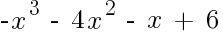 {-x^3~-~4x^2~-~x~+~6}