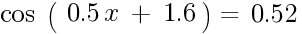 cos~(~{0.5x~+~1.6})~=~0.52