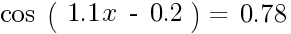 cos~(~{1.1x~-~0.2})~=~0.78